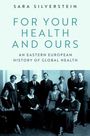 Titel: "FOR YOUR HEALTH AND OURS". Untertitel: "An Eastern European History of Global Health". Historisches Gruppenfoto.