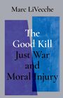 "Marc LiVecche. The Good Kill: Just War and Moral Injury." Überlappende blaue und violette Rechtecke als Hintergrund.