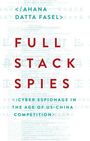 Ahana Datta Fasel, Full Stack Spies, Cyber Espionage in the Age of US-China Competition. Hintergrund mit Code.