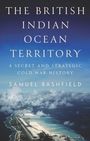 "THE BRITISH INDIAN OCEAN TERRITORY: A SECRET AND STRATEGIC COLD WAR HISTORY. SAMUEL BASHFIELD." Insel in einem blauen Ozean.