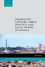 Sylvia Croese: Gradualist Lawfare, Urban Politics, and Local Power in Angola, Buch