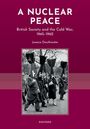Titel: "A Nuclear Peace". Untertitel: "British Society and the Cold War, 1945-1962". Autorin: Jessica Douthwaite.