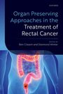 Ben Creavin: Organ Preserving Approaches in the Treatment of Rectal Cancer, Buch