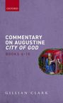 Gillian Clark: Commentary on Augustine City of God, Books 6-10, Buch