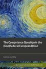Sacha Garben: The Competence Question in the (Con)Federal European Union, Buch