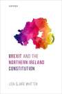 Lisa Claire Whitten: Brexit and the Northern Ireland Constitution, Buch