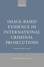 Jonathan W Hak: Image-Based Evidence in International Criminal Prosecutions, Buch
