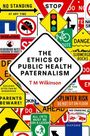 T M Wilkinson: The Ethics of Public Health Paternalism, Buch