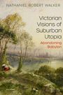 Nathaniel Robert Walker: Victorian Visions of Suburban Utopia, Buch