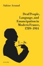 Sabine Arnaud: Deaf People, Language, and Emancipation in Modern France, 1789-1914, Buch