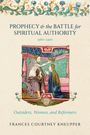 Frances Courtney Kneupper: Prophecy and the Battle for Spiritual Authority, 1360-1400, Buch