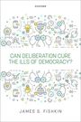 James S. Fishkin: Can Deliberation Cure the Ills of Democracy?, Buch