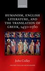 John Colley: Humanism, English Literature, and the Translation of Greek, 1430-1560, Buch