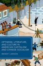 Wendy Larson: Optimism, Literature, and Culture in American Capitalism and Chinese Socialism, Buch