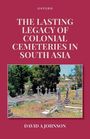 David Johnson: The Lasting Legacy of Colonial Cemeteries in South Asia, Buch