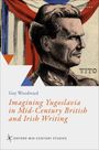 Guy Woodward: Imagining Yugoslavia in Mid-Century British and Irish Writing, Buch