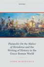 John Marincola: Plutarch's on the Malice of Herodotus and the Writing of History in the Greco-Roman World, Buch