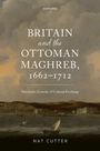 Nat Cutter: Britain and the Ottoman Maghreb, 1662-1712, Buch
