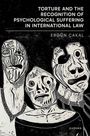 Ergun Cakal: Torture and the Recognition of Psychological Suffering in International Law, Buch