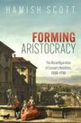 The Late Hamish Scott: Forming Aristocracy, Buch