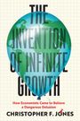 Christopher F Jones: The Invention of Infinite Growth, Buch