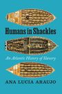 Ana Lucia Araujo: Humans in Shackles, Buch
