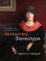 Martin A Berger: Inventing Stereotype, Buch