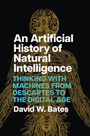 Text: "An Artificial History of Natural Intelligence. THINKING WITH MACHINES FROM DESCARTES TO THE DIGITAL AGE. David W. Bates." Im Hintergrund eine stilisierte anatomische Illustration eines menschlichen Nervensystems.