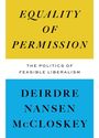 Titel: "Equality of Permission", Untertitel: "The Politics of Feasible Liberalism", Autor: "Deirdre Nansen McCloskey".