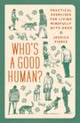 Text: "Who's a Good Human?", "Practical Exercises for Living Mindfully with Dogs", "Jessica Pierce". Illustration: Menschen mit Hunden.