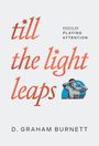 Text: "till the light leaps", "Essays on Playing Attention", "D. Graham Burnett". Illustration eines denkenden Mannes.