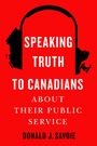 Donald J Savoie: Speaking Truth to Canadians about Their Public Service, Buch