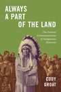 Text: "Always a Part of the Land", "The Federal Commemoration of Indigenous Histories", "Cody Groat". Mann in traditioneller Kleidung.
