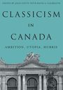 "Classicism in Canada: Ambition, Utopia, Hubris." Oben steht: "Edited by Joan Coutu with David A. Galbraith." Unten abgebildet ist ein klassisches Gebäude mit Skulpturen auf dem Dach.