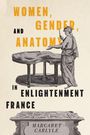 Margaret Carlyle: Women, Gender, and Anatomy in Enlightenment France, Buch