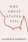 Alasdair Roberts: Why Great States Fail, Buch