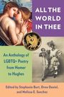 Texte: "ALL THE WORLD IN THEE", "An Anthology of LGBTQ+ Poetry from Homer to Hughes", Herausgeber: Stephanie Burt, Drew Daniel, Melissa E. Sanchez.  
Oben links: Malerei von umarmendem Paar.  
Unten rechts: Historisches Foto von zwei elegant gekleideten Menschen.