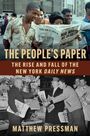 "The People’s Paper: The Rise and Fall of the New York Daily News" von Matthew Pressman. Zwei Fotos mit Zeitungen und Menschen.