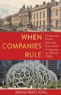 "When Companies Rule: Corporate Power from the East India Company to Silicon Valley" von Maha Rafi Atal. Oben: historisches Gebäude, unten: moderne Glaskuppeln.