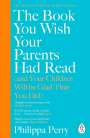 Philippa Perry: The Book You Wish Your Parents Had Read (and Your Children Will Be Glad That You Did), Buch