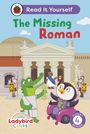 Ladybird: Ladybird Class the Missing Roman: Read It Yourself - Level 4 Fluent Reader, Buch