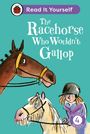 Ladybird: The Racehorse Who Wouldn't Gallop: Read It Yourself - Level 4 Fluent Reader, Buch