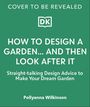 Pollyanna Wilkinson: How to Design a Garden... And Then Look After It, Buch