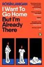 Roisin Lanigan: I Want To Go Home But I'm Already There, Buch