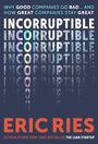 Titel: INCORRUPTIBLE. Untertitel: Why good companies go bad... and how great companies stay great. Autor: Eric Ries.
