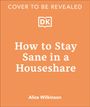 Alice Wilkinson: How to Stay Sane in a Houseshare, Buch