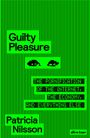 Das Cover zeigt den Text: "Guilty Pleasure", "The Pornification of the Internet, the Economy, and Everything Else", "Patricia Nilsson". Vertikale Streifenmuster im Hintergrund.