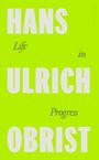 Hans Ulrich Obrist: Life in Progress, Buch