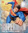 Dk: Superman The Ultimate Guide The Man of Steel New Edition, Buch