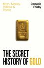 Dominic Frisby: The Secret History of Gold, Buch